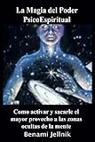 La Magia del Poder PsicoEspiritual Como activar y sacarle el mayor provecho a las zonas ocultas de la mente humana (Spanish Edition)
