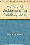 Front cover for the book Matters for Judgement: An Autobiography by John Kerr