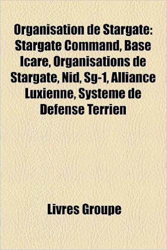 Amazon Fr Organisation De Stargate Stargate Command Base Icare Organisations De Stargate Nid Sg 1 Alliance Luxienne Systeme De Defense Terrien Groupe Livres Livres