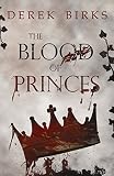 The Blood of Princes (The Craft of Kings Book 2) by Derek Birks