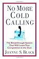 No More Cold Calling(TM): The Breakthrough System That Will Leave Your Competition in the Dust
