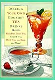 Making Your Own Gourmet Tea Drinks: Black Teas, Green Teas, Scented Teas, Herb Teas, Iced Teas, and by 