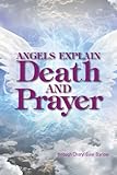 Angels Explain Death and Prayer by