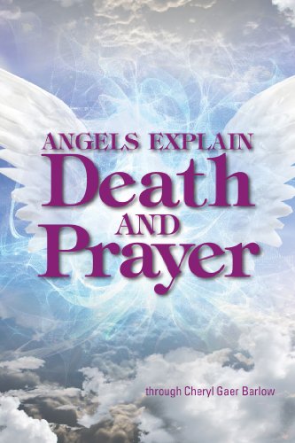 Angels Explain Death and Prayer by Cheryl Gaer Barlow