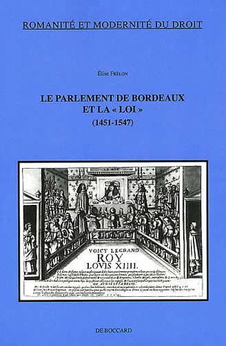 Le  Parlement de Bordeaux et la loi, 1451-1547