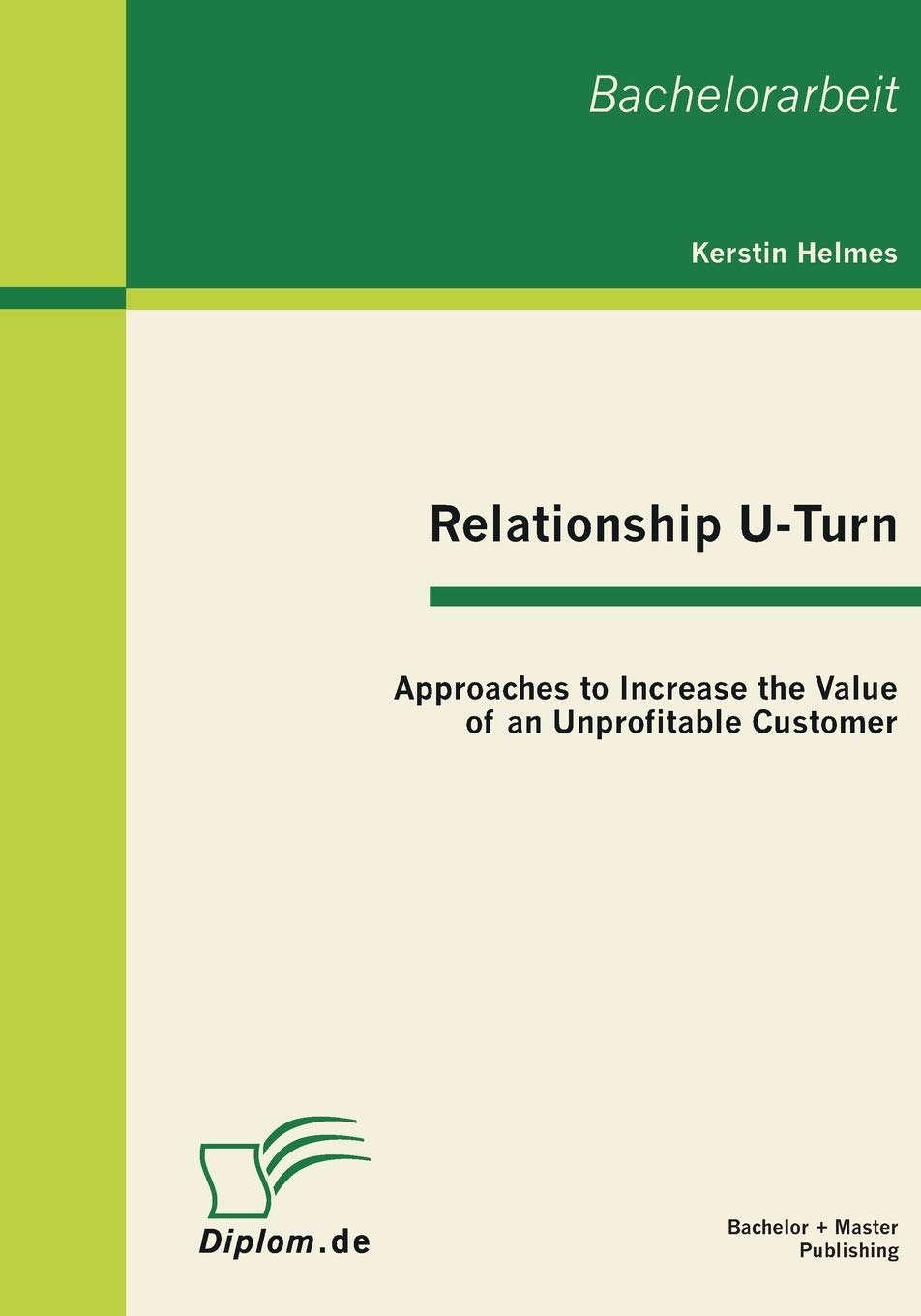 Relationship U Turn Approaches To Increase The Value Of An Unprofitable Customer German Edition Helmes Kerstin 9783863410599 Amazon Com Books