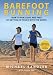 Barefoot Running: How to Run Light and Free by Getting in Touch with the Earth by 
