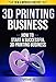3D Printing Business: How To Start A Successful 3D Printing Business (3D Printer, 3D Printing, 3D Printing Business)