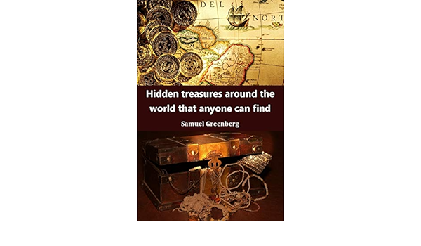 Amazon Com Hidden Treasures Around The World That Anyone Can Find Ebook Greenberg Samuel Kindle Store