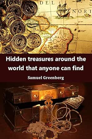 Amazon Com Hidden Treasures Around The World That Anyone Can Find Ebook Greenberg Samuel Kindle Store