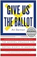Give Us the Ballot: The Modern Struggle for Voting Rights in America