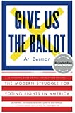 Give Us the Ballot: The Modern Struggle for Voting Rights in America