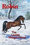 Robin: The Lovable Morgan Horse by Ellen F. Feld, Jeanne Mellin