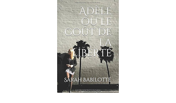 Adele Ou Le Gout De La Liberte French Edition Babilotte Sarah Amazon Com Books