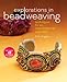 Explorations in Beadweaving: Techniques for an Improvisational Approach by Kelly Angeley