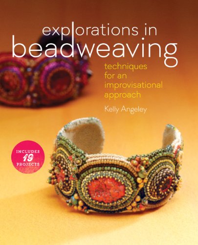 Explorations in Beadweaving: Techniques for an Improvisational Approach by Kelly Angeley