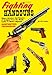 Fighting Handguns: History, Adventure, and Romance of Handguns from the Muzzle Loader to Modern Magnums