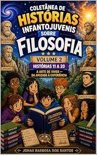 Livro Coletânea de Histórias Infantojuvenis sobre Filosofia : volume 2 : A Arte de Viver — Da Amizade à Experiência