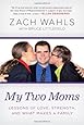 My Two Moms: Lessons of Love, Strength, and What Makes a Family