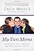 My Two Moms: Lessons of Love, Strength, and What Makes a Family - Book by Zach Wahls