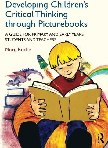 Developing Children's Critical Thinking through Picturebooks: A guide for primary and early years students and teachers