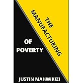 The Manufacturing Of Poverty