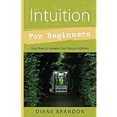 Intuition for Beginners: Easy Ways to Awaken Your Natural Abilities (Llewellyn's For Beginners, 37)