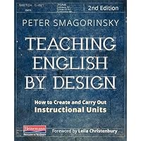 Teaching English by Design, Second Edition: How to Create and Carry Out Instructional Units