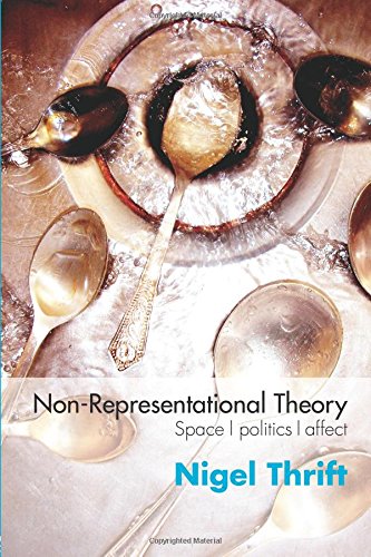 Non-representational Theory: Space, Politics, Affect (International Library of Sociology)