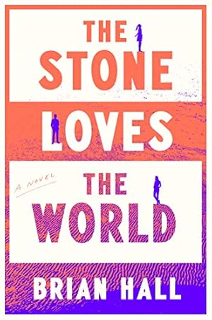 The Stone Loves the World by Brian Hall