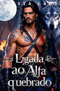 Livro Ligada ao Alfa quebrado: Um Romance com um Companheiro Rejeitado uma Gravidez Secreta e um Lobisomem Metamorfo (A Lei do Alfa Rejeitado Livro 3)