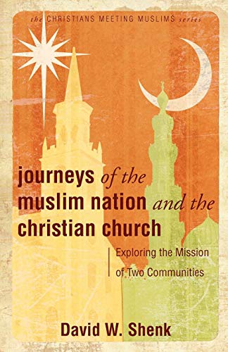 Journeys Of The Muslim Nation and the Christian Church: Exploring the Mission of Two Communities (Ch - //medicalbooks.filipinodoctors.org