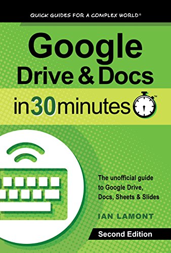 Download Google Drive and Docs In 30 Minutes: The unofficial guide to Google's free online office and storage suite