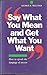 Say What You Mean and Get What You Want by Walther, George R. published by Piatkus Books (1993) - Book by George R. Walther