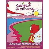 Survival in the 21st Century: Planetary Healers Manual