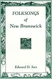 Folksongs of New Brunswick, Ives, Edward D., 0864921047