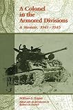 A COLONEL IN THE ARMORED DIVISIONS: A MEMOIR, 1941-1945 by