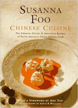 Susanna Foo Chinese Cuisine: The Fabulous Flavors & Innovative Recipes of North America's Finest Chinese Cook, by Susanna Foo Susanna Foo Chinese Cuisine: The Fabulous Flavors & Innovative Recipes of North America's Finest Chinese Cook, by Susanna Foo