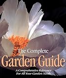 The Complete Garden Guide: A Comprehensive Reference for All Your Garden Needs by 