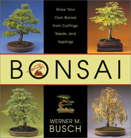Bonsai: Grow Your Own Bonsai From Cuttings, Seeds, And Saplings