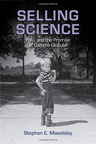 Selling Science: Polio and the Promise of Gamma Globulin (Critical Issues in Health and Medicine)
