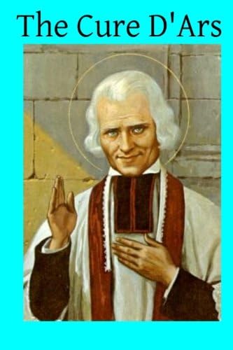 The Cure D'Ars: A Memoir of Jean-Baptiste-Marie Vianney