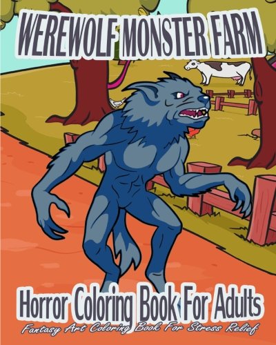 Horror Coloring Book For Adults: Werewolf Monster Farm (Fantasy Art Coloring Book For Stress Relief) by Nicole Rogers
