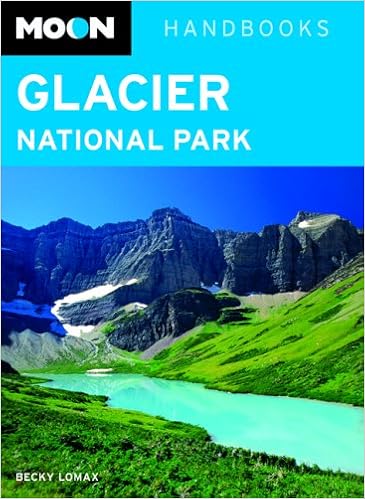 Moon Glacier National Park (Moon Handbooks), by Becky Lomax Moon Glacier National Park (Moon Handbooks), by Becky Lomax