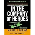 In The Company Of Heroes: The Personal Story Behind Black Hawk Down