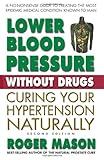 Lower Blood Pressure Without Drugs: Curing Your Hypertension Naturally, 2nd Edition
