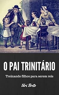 Livro O pai trinitário: Treinando filhos para serem reis