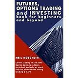 Futures, Options Trading and Investing Book for Beginners and Beyond: Covers trading in the zone basics, options-indexes, technical analysis, us stock futures, call options, swing trading &amp; more