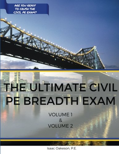 The Ultimate Civil PE Breadth Exam Volume 1 and 2: Helping you on your journey to pass the PE!