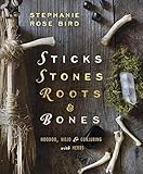 Sticks, Stones, Roots & Bones: Hoodoo, Mojo & Conjuring with Herbs by Stephanie Rose Bird